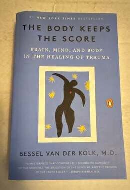 The Body Keeps the Score: Brain, Mind, and Body in the Healing of Trauma by Bess